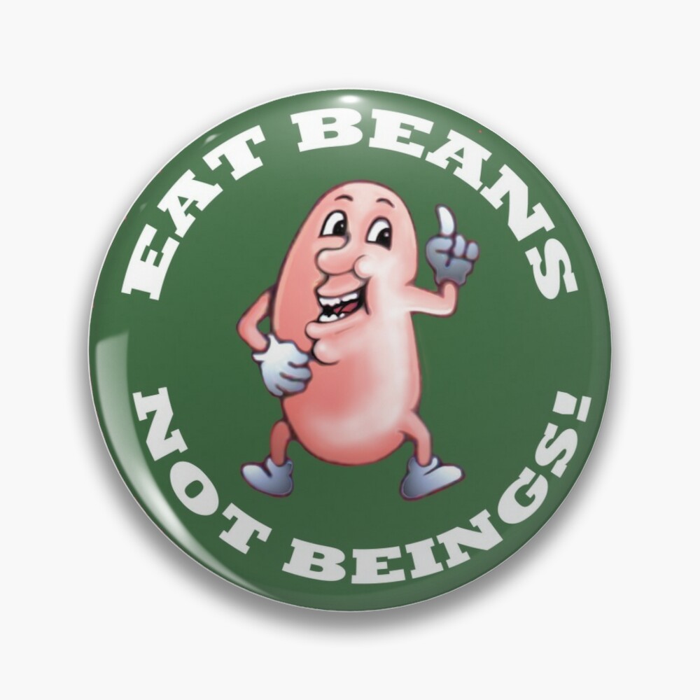 Eat Beans - Not Beings! Pin