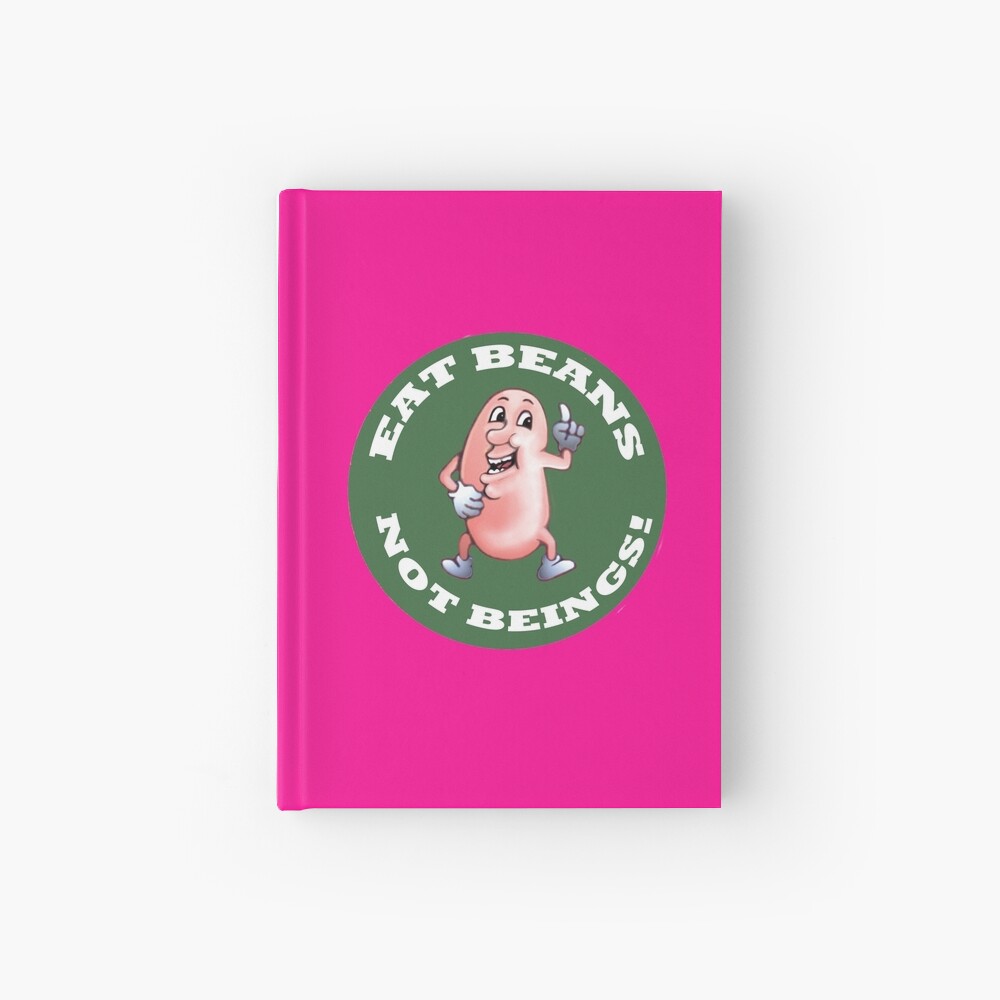 Eat Beans - Not Beings! Hardcover Journal